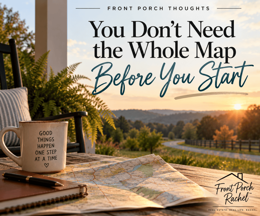 Front Porch Thoughts graphic showing a front porch at sunrise with a coffee mug, notebook, and map, with the text “You Don’t Need the Whole Map Before You Start.”
